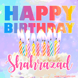 A vibrant animated name GIF with the words 'Happy Birthday Shahrazad' with colorful candles on a creamy cake. The background sparkles with pastel shades, adding a festive touch.