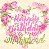 A stunning heart made of pink roses surrounds the elegant script text 'Happy Birthday Shahrizad' on a soft beige background. Animated sparkles add a magical and festive feel.