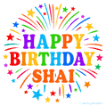 Happy Birthday Shai' GIF with rainbow-colored letters, colorful stars, and fireworks on white background.