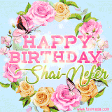 A charming animated GIF featuring 'Happy Birthday Shai-Nefer' in pink and green text, surrounded by delicate roses, leaves, and fluttering butterflies on a soft light blue pastel background.