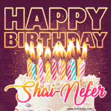 A colorful birthday cake topped with lit candles, with the words 'Happy Birthday Shai-Nefer' in bold glowing letters on a burgundy background. Animated flames add a festive touch.