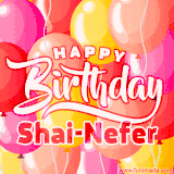 A vibrant name GIF featuring colorful balloons in shades of pink, orange, and yellow with the bold text 'Happy Birthday Shai-Nefer' in festive fonts, creating a lively birthday vibe.