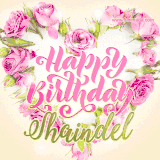 A stunning heart made of pink roses surrounds the elegant script text 'Happy Birthday Shaindel' on a soft beige background. Animated sparkles add a magical and festive feel.