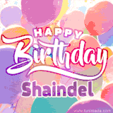 A vibrant name GIF featuring colorful balloons in shades of pink, orange, and yellow with the bold text 'Happy Birthday Shaindel' in festive fonts, creating a lively birthday vibe.