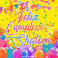 A bright and festive GIF with the text 'Feliz Cumpleaños Shalom' in Spanish in colorful fonts, surrounded by confetti, balloons, and festive banners on a vibrant yellow background.