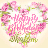 A stunning heart made of pink roses surrounds the elegant script text 'Happy Birthday Shalom' on a soft beige background. Animated sparkles add a magical and festive feel.