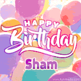 A vibrant name GIF featuring colorful balloons in shades of pink, orange, and yellow with the bold text 'Happy Birthday Sham' in festive fonts, creating a lively birthday vibe.
