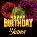 Wishing You A Happy Birthday, Shams! Best fireworks GIF animated greeting card.