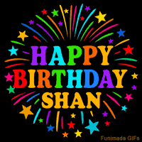 Vibrant animated GIF with 'Happy Birthday Shan' in rainbow-colored text, surrounded by colorful stars and fireworks on a black background.