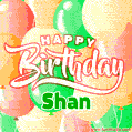 Happy Birthday Image for Shan. Colorful Birthday Balloons GIF Animation.