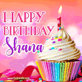 A vibrant birthday GIF featuring a rainbow-colored cupcake topped with white frosting, sprinkles, and a lit candle. The text reads 'Happy Birthday Shana' in bold pink and violet letters with white outline.