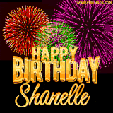 A golden 'Happy Birthday Shanelle' message with vibrant fireworks in the background, creating a festive and celebratory vibe in this animated name GIF.