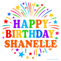 Happy Birthday Shanelle' GIF with rainbow-colored letters, colorful stars, and fireworks on white background.