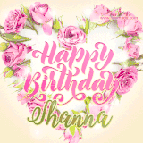 A stunning heart made of pink roses surrounds the elegant script text 'Happy Birthday Shanna' on a soft beige background. Animated sparkles add a magical and festive feel.