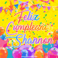 A bright and festive GIF with the text 'Feliz Cumpleaños Shannon' in Spanish in colorful fonts, surrounded by confetti, balloons, and festive banners on a vibrant yellow background.