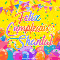 A bright and festive GIF with the text 'Feliz Cumpleaños Shantal' in Spanish in colorful fonts, surrounded by confetti, balloons, and festive banners on a vibrant yellow background.