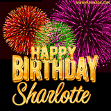 A golden 'Happy Birthday Sharlotte' message with vibrant fireworks in the background, creating a festive and celebratory vibe in this animated name GIF.