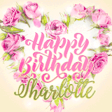 A stunning heart made of pink roses surrounds the elegant script text 'Happy Birthday Sharlotte' on a soft beige background. Animated sparkles add a magical and festive feel.