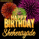 A golden 'Happy Birthday Sheherazade' message with vibrant fireworks in the background, creating a festive and celebratory vibe in this animated name GIF.