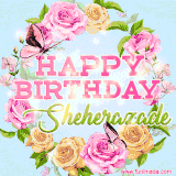 A charming animated GIF featuring 'Happy Birthday Sheherazade' in pink and green text, surrounded by delicate roses, leaves, and fluttering butterflies on a soft light blue pastel background.