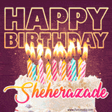 A colorful birthday cake topped with lit candles, with the words 'Happy Birthday Sheherazade' in bold glowing letters on a burgundy background. Animated flames add a festive touch.