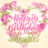 A stunning heart made of pink roses surrounds the elegant script text 'Happy Birthday Sheindel' on a soft beige background. Animated sparkles add a magical and festive feel.