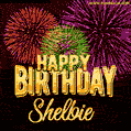 Wishing You A Happy Birthday, Shelbie! Best fireworks GIF animated greeting card.