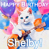 Animated GIF featuring a charming white cat with bright blue eyes strumming a guitar while colorful balloons float in the background, with 'Happy Birthday Shelby!' text.