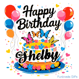 An animated birthday card for Shelby. It features a festive cake with her name, 'Shelby', and colorful butterflies. Floating balloons and hearts complete the joyful scene.