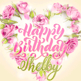 A stunning heart made of pink roses surrounds the elegant script text 'Happy Birthday Shelby' on a soft beige background. Animated sparkles add a magical and festive feel.