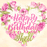 A stunning heart made of pink roses surrounds the elegant script text 'Happy Birthday Shell' on a soft beige background. Animated sparkles add a magical and festive feel.
