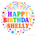 Happy Birthday Shelly' GIF with rainbow-colored letters, colorful stars, and fireworks on white background.