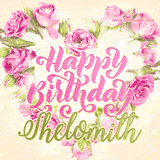 A stunning heart made of pink roses surrounds the elegant script text 'Happy Birthday Shelomith' on a soft beige background. Animated sparkles add a magical and festive feel.