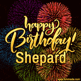 A vibrant display of multicolor fireworks with the text 'Happy Birthday Shepard' written in gold, glowing beautifully in front of the explosive background.