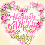 A stunning heart made of pink roses surrounds the elegant script text 'Happy Birthday Sherry' on a soft beige background. Animated sparkles add a magical and festive feel.