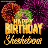 A golden 'Happy Birthday Sheshebens' message with vibrant fireworks in the background, creating a festive and celebratory vibe in this animated name GIF.