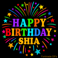 Vibrant animated GIF with 'Happy Birthday Shia' in rainbow-colored text, surrounded by colorful stars and fireworks on a black background.