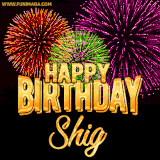 A golden 'Happy Birthday Shig' message with vibrant fireworks in the background, creating a festive and celebratory vibe in this animated name GIF.