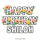 Beautiful outline typography wishing Happy Birthday to Shiloh with animated flowers
