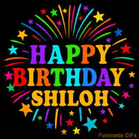 Vibrant animated GIF with 'Happy Birthday Shiloh' in rainbow-colored text, surrounded by colorful stars and fireworks on a black background.