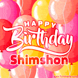 A vibrant birthday GIF featuring colorful balloons in shades of pink, yellow, and orange, with bold white and red text saying 'Happy Birthday Shimshon.'