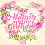 A stunning heart made of pink roses surrounds the elegant script text 'Happy Birthday Shizuka' on a soft beige background. Animated sparkles add a magical and festive feel.