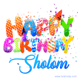 Animated GIF with colorful, festive 'Happy Birthday Sholom' text decorated with patterns, a party hat, and falling confetti. A vibrant and cheerful design for birthday celebrations.