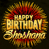 Golden 'Happy Birthday Shoshana' text accompanied by animated rainbow fireworks for a festive animated greeting.