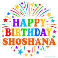 Happy Birthday Shoshana' GIF with rainbow-colored letters, colorful stars, and fireworks on white background.