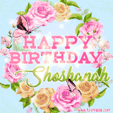 A charming animated GIF featuring 'Happy Birthday Shoshanah' in pink and green text, surrounded by delicate roses, leaves, and fluttering butterflies on a soft light blue pastel background.