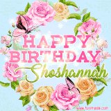 A charming animated GIF featuring 'Happy Birthday Shoshannah' in pink and green text, surrounded by delicate roses, leaves, and fluttering butterflies on a soft light blue pastel background.