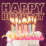 A colorful birthday cake topped with lit candles, with the words 'Happy Birthday Shoshannah' in bold glowing letters on a burgundy background. Animated flames add a festive touch.