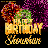 A golden 'Happy Birthday Shoushan' message with vibrant fireworks in the background, creating a festive and celebratory vibe in this animated name GIF.