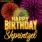 A golden 'Happy Birthday Shprintzel' message with vibrant fireworks in the background, creating a festive and celebratory vibe in this animated name GIF.